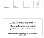 PROVINCIA DI MILANO - La collaborazione possibile. Il dialogo tra famiglie, servizi e territorio   per l'inclusione sociale della disabilit&agrave;   Esperienze, riflessioni, indicazioni metodologiche " - 2011